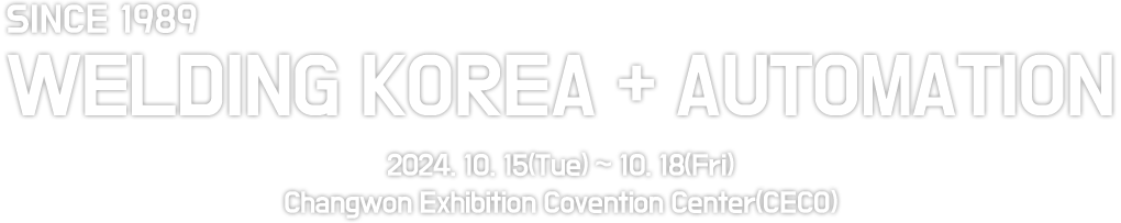 SINCE1989 / WELDING KOREA 2022 / 2022. 10. 18(TUE) ~ 10. 21(FRI)  |  Changwon Exhibition Convention Center(CECO)